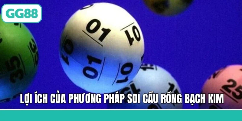 Lợi ích của phương pháp soi cầu Rồng Bạch Kim khi chơi lô đề