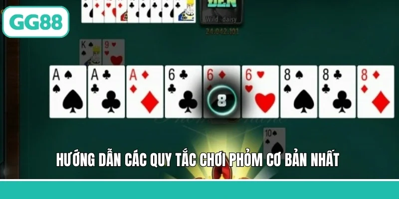 Hướng dẫn các quy tắc chơi Phỏm cơ bản nhất