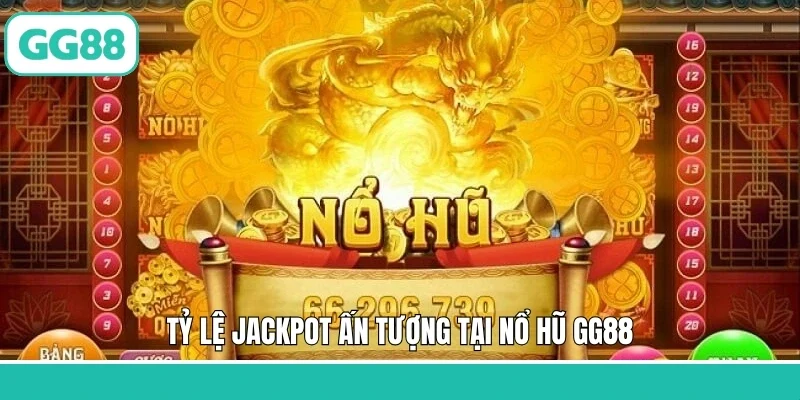 Tỷ lệ Jackpot ấn tượng tại nổ hũ GG88