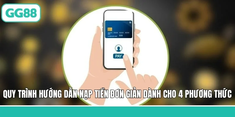 Quy trình hướng dẫn nạp tiền đơn giản dành cho 4 phương thức